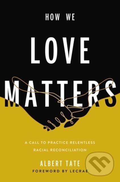 Levně How We Love Matters (A Call to Practice Relentless Racial Reconciliation) - kniha z kategorie Náboženstvo a ezoterika