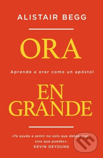 Levně Ora en grande (Aprende a orar como un apostol) - Begg Alistair Begg - kniha z kategorie Filozofia