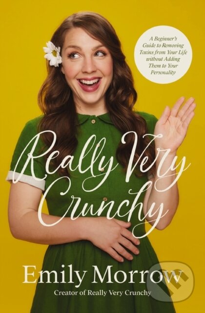 Levně Really Very Crunchy (A Beginner's Guide to Removing Toxins from Your Life without Adding Them to Your Personality) - kniha z kategorie Zdravie a…