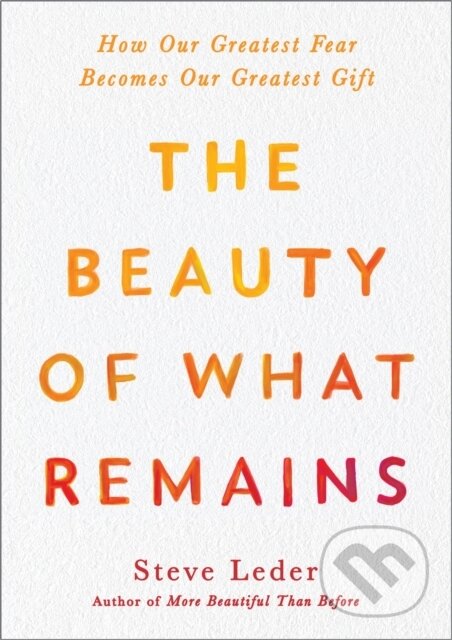 Levně The Beauty of What Remains (How Our Greatest Fear Becomes Our Greatest Gift) - kniha z kategorie Škola fotografie
