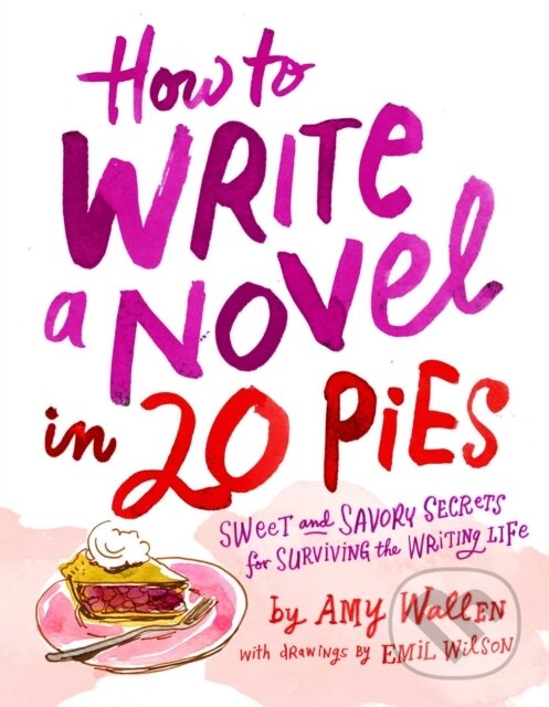 Levně How To Write a Novel in 20 Pies (Sweet and Savory Tips for the Writing Life) - kniha z kategorie Eseje, úvahy a glosy
