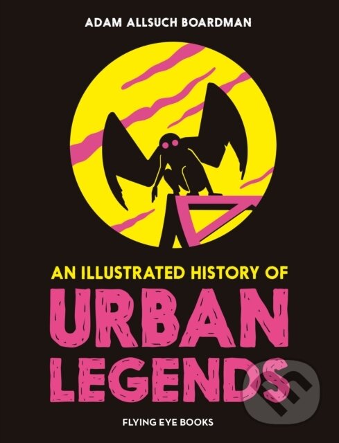 Levně An Illustrated History of Urban Legends - Adam Allsuch Boardman - kniha z kategorie Pre deti a mládež