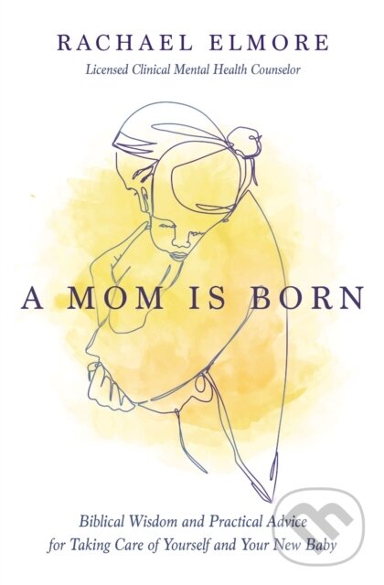 Levně A Mom Is Born (Biblical Wisdom and Practical Advice for Taking Care of Yourself and Your New Baby) - kniha z kategorie Zdravie a životný štýl