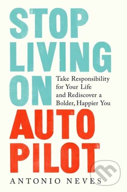 Levně Stop Living on Autopilot (Take Responsibility for Your Life and Rediscover a Bolder, Happier You) - kniha z kategorie Škola fotografie