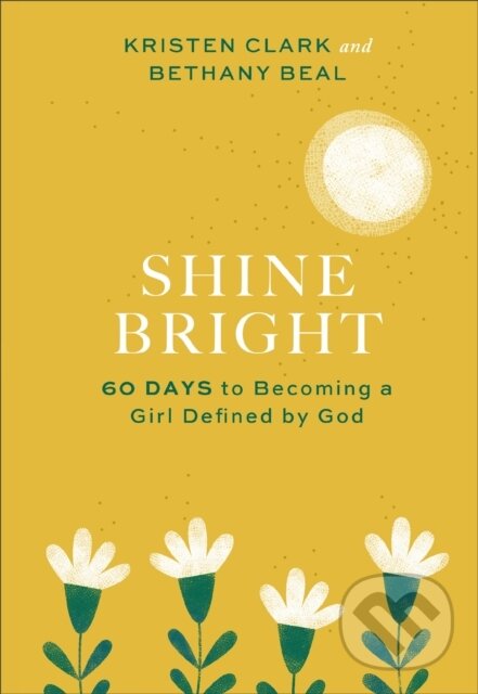 Levně Shine Bright – 60 Days to Becoming a Girl Defined by God - kniha z kategorie Náboženstvo a ezoterika