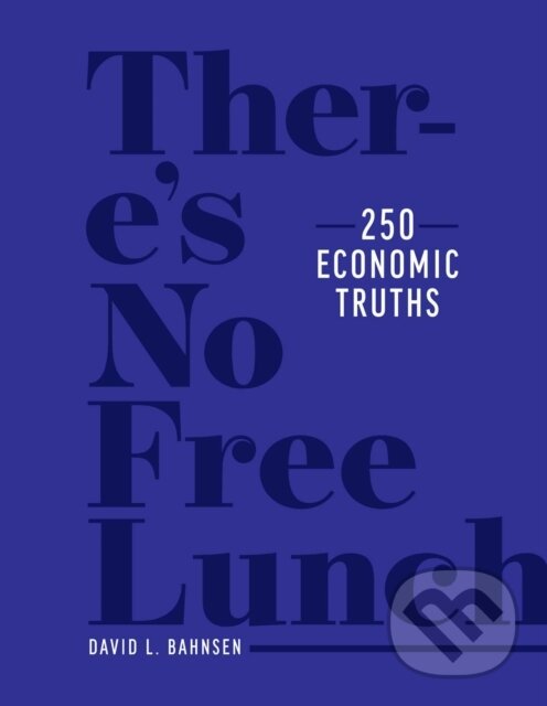 Levně There's No Free Lunch (250 Economic Truths) - David L. Bahnsen - kniha z kategorie Ekonómia
