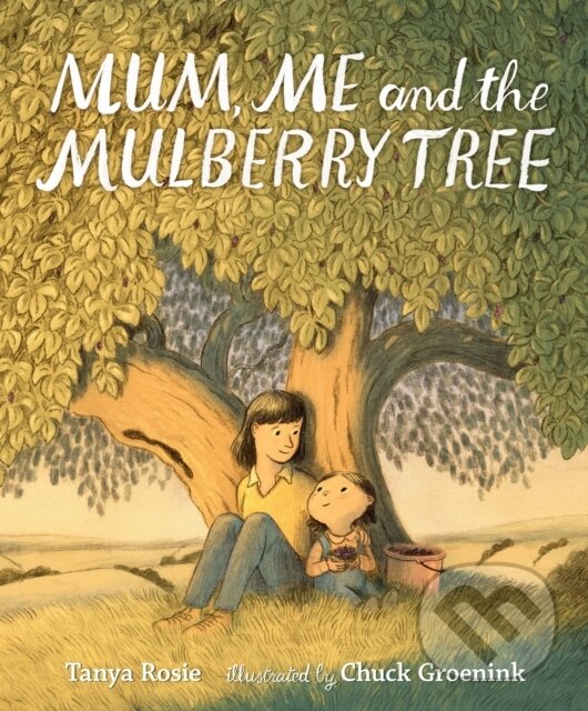 Kniha: Mum, Me and the Mulberry Tree (Tanya Rosie)