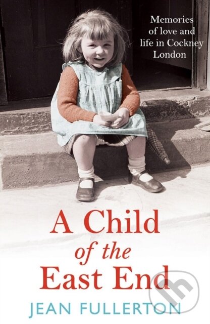 Levně A Child of the East End (The heartwarming and gripping memoir from the queen of saga fiction) - kniha z kategorie Životopisy, reportáže a myšlienky