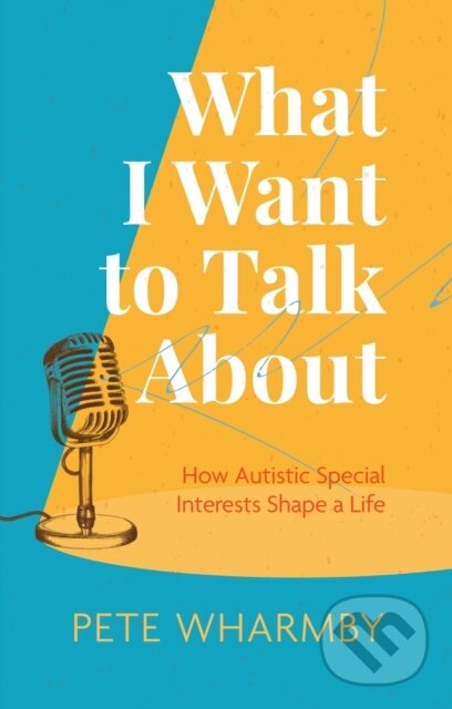 Levně What I Want to Talk About (How Autistic Special Interests Shape a Life) - kniha z kategorie Škola fotografie