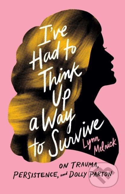 Levně I've Had to Think Up a Way to Survive (On Trauma, Persistence, and Dolly Parton) - kniha z kategorie Domáca liečba