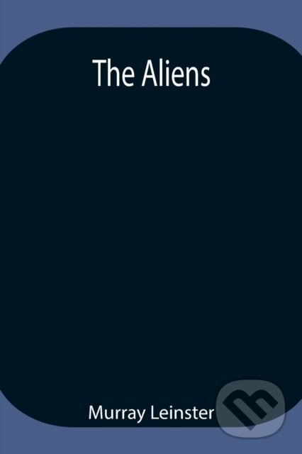 Levně The Aliens - Murray Leinster - kniha z kategorie Sci-fi