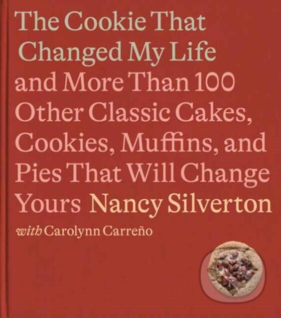 Levně The Cookie That Changed My Life (And More Than 100 Other Classic Cakes, Cookies, Muffins, and Pies That Will Change Yours) - kniha z kategorie…