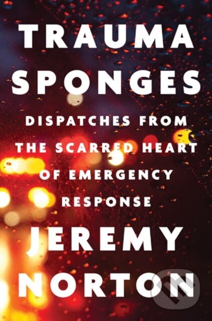 Levně Trauma Sponges (Dispatches from the Scarred Heart of Emergency Response) - kniha z kategorie Životopisy, reportáže a myšlienky