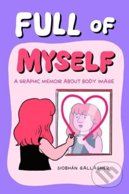 Levně Full of Myself (A Graphic Memoir About Body Image) - kniha z kategorie Komiksy