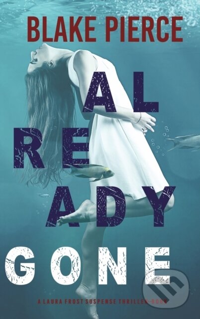 Levně Already Gone (A Laura Frost FBI Suspense Thriller-Book 1) - kniha z kategorie Beletria