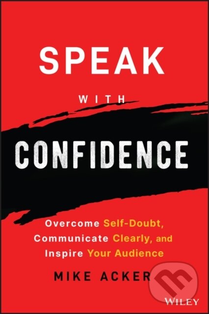 Levně Speak with Confidence (Overcome Self-Doubt, Communicate Clearly, and Inspire Your Audience) - kniha z kategorie Biznis a manažment