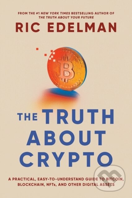 Levně The Truth About Crypto (A Practical, Easy-to-Understand Guide to Bitcoin, Blockchain, NFTs, and Other Digital Assets) - kniha z kategorie Počítače a…
