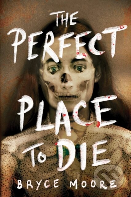 Kniha: The Perfect Place to Die (Bryce Moore). , 2021