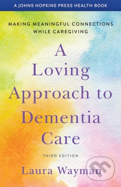 Levně A Loving Approach to Dementia Care (Making Meaningful Connections while Caregiving) - kniha z kategorie Humanitné a spoločenské vedy