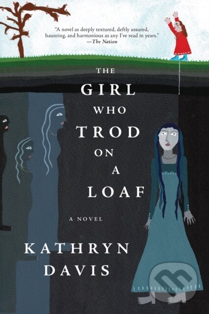 Levně The Girl Who Trod on a Loaf (A Novel) - Kathryn Davis - kniha z kategorie Beletria