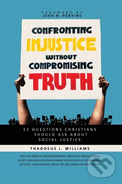 Kniha: Confronting Injustice without Compromising Truth (Thaddeus J. Williams). , 2021