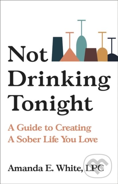 Levně Not Drinking Tonight (A Guide to Creating a Sober Life You Love) - kniha z kategorie Medicína