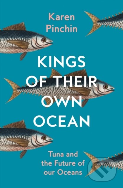 Levně Kings of Their Own Ocean (Tuna and the Future of Our Oceans) - kniha z kategorie Biológia