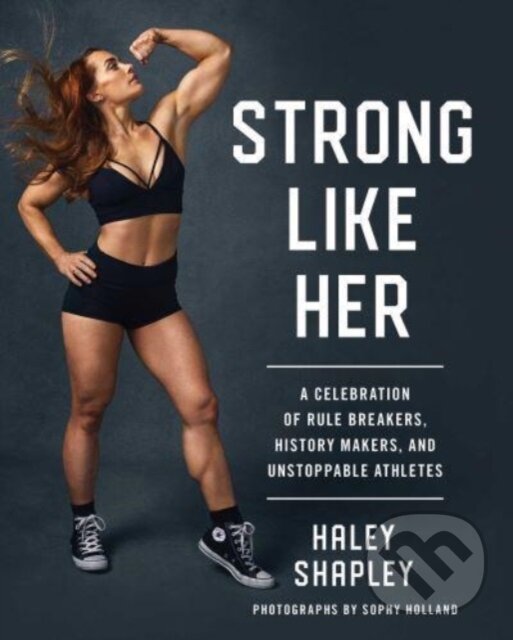 Levně Strong Like Her (A Celebration of Rule Breakers, History Makers, and Unstoppable Athletes) - kniha z kategorie Domáca liečba