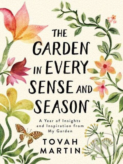 Levně The Garden in Every Sense and Season (A Year of Insights and Inspiration from My Garden) - kniha z kategorie Dom, byt a záhrada