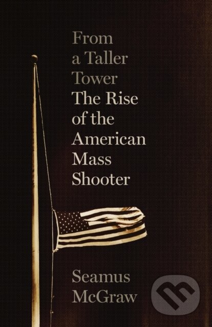 Levně From a Taller Tower (The Rise of the American Mass Shooter) - kniha z kategorie Sociológia