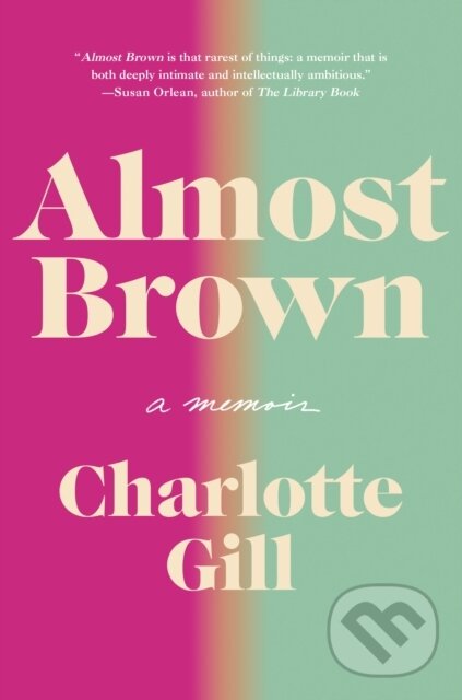 Levně Almost Brown (A Memoir) - Charlotte Gill - kniha z kategorie Životopisy, reportáže a myšlienky