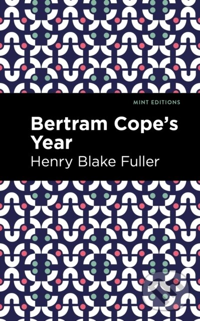 Kniha: Betram Cope's Year (Henry Blake Fuller). , 2021
