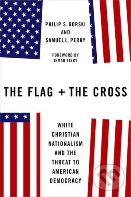 Levně The Flag and the Cross (White Christian Nationalism and the Threat to American Democracy) - kniha z kategorie Kresťanstvo