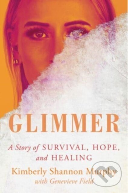 Levně Glimmer (A Story of Survival, Hope, and Healing) - Kimberly Shannon Murphy