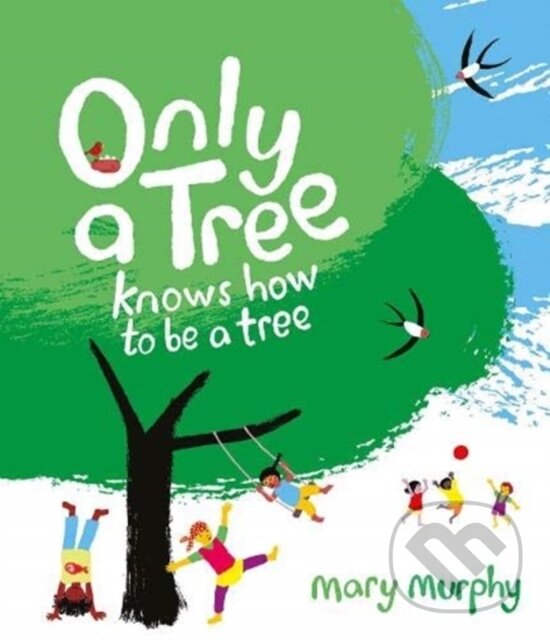Kniha: Only a Tree Knows How to Be a Tree (Mary Murphy)