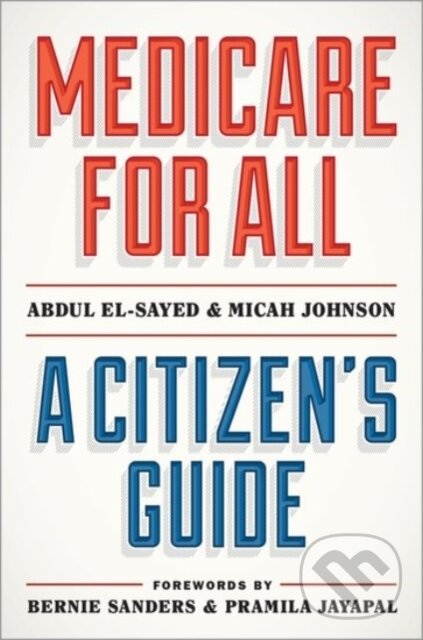 Levně Medicare for All (A Citizen's Guide) - Abdul El-Sayed, Micah Johnson - kniha z kategorie Právo a etika v medicíne