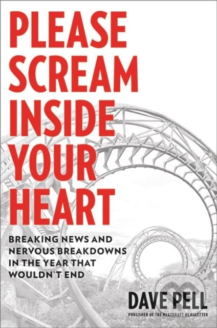 Levně Please Scream Inside Your Heart (Breaking News and Nervous Breakdowns in the Year that Wouldn't End) - kniha z kategorie História