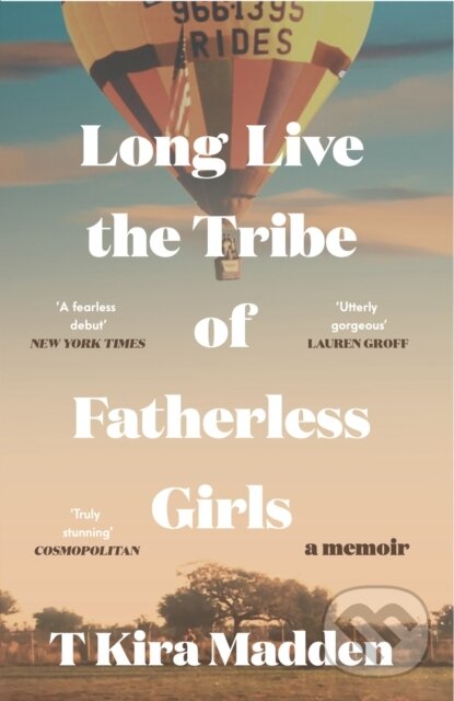 Levně Long Live the Tribe of Fatherless Girls - T Kira Madden - kniha z kategorie Životopisy, reportáže a myšlienky