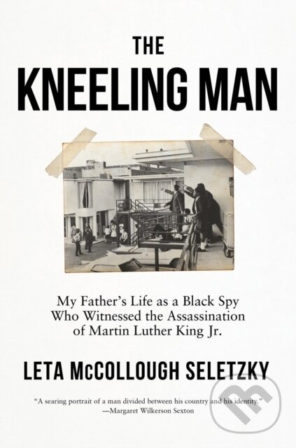 Levně The Kneeling Man (My Father's Life as a Black Spy Who Witnessed the Assassination of Martin Luther King Jr.) - kniha z kategorie Sociológia