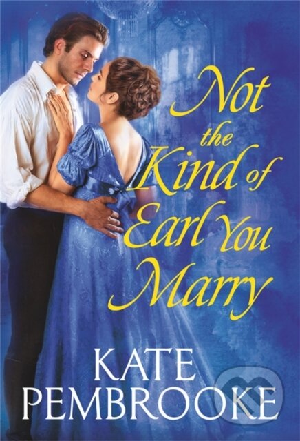 Levně Not the Kind of Earl You Marry - Kate Pembrooke - kniha z kategorie Spoločenská beletria