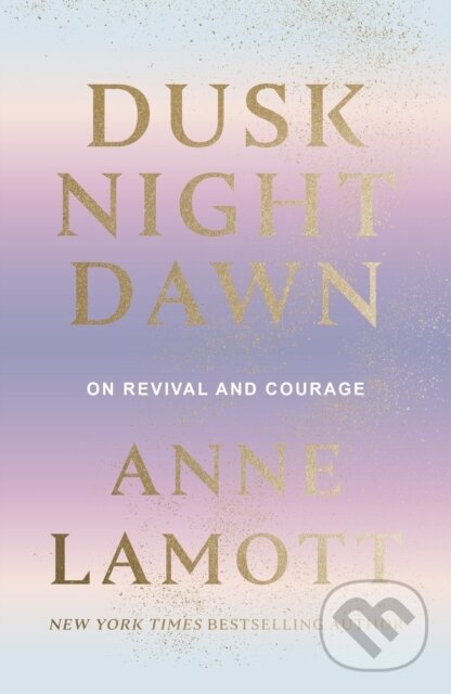 Levně Dusk Night Dawn (On Revival and Courage) - Lamott Anne - kniha z kategorie Kresťanstvo
