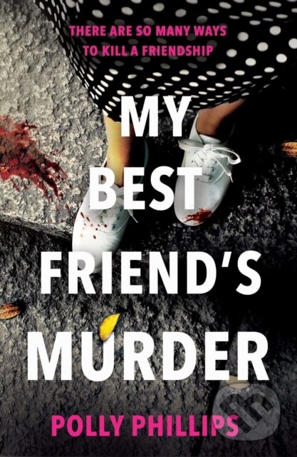 Levně My Best Friend's Murder (The new addictive and twisty psychological thriller that will hold you in a 'vice-like grip' (Sophie Hannah)) - kniha z…
