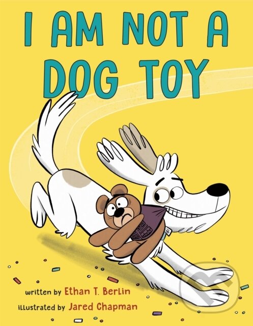 Kniha: I Am Not a Dog Toy (Ethan T. Berlin a Jared Chapman). , 2021