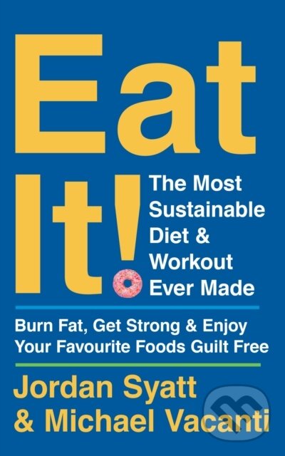Levně Eat It! (The Most Sustainable Diet and Workout Ever Made: Burn Fat, Get Strong, and Enjoy Your Favourite Foods Guilt Free) - kniha z kategorie…