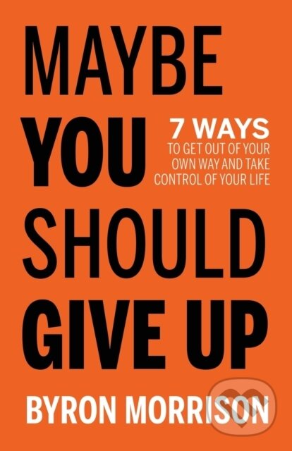 Levně Maybe You Should Give Up (7 Ways to Get Out of Your Own Way and Take Control of Your Life) - kniha z kategorie Psychológia