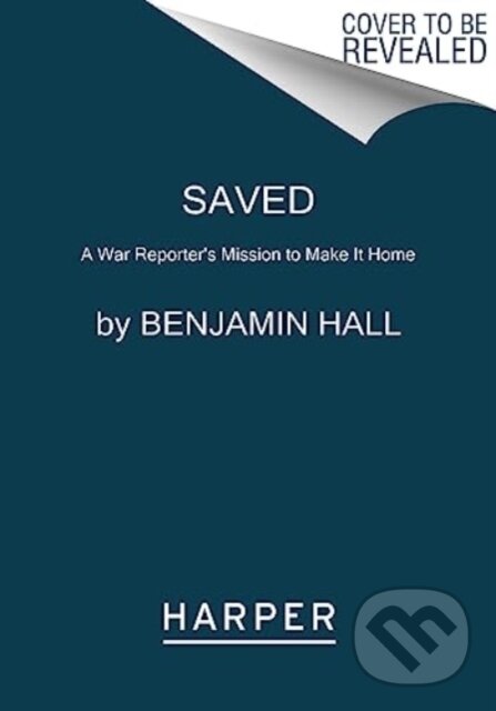 Levně Saved (A War Reporter's Mission to Make It Home) - Hall Benjamin - kniha z kategorie Priemysel, stavebníctvo a strojárstvo