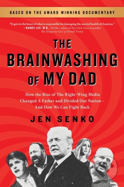 Levně The Brainwashing of My Dad (How the Rise of the Right-Wing Media Changed a Father and Divided Our Nation—And How We Can Fight Back) - kniha z…