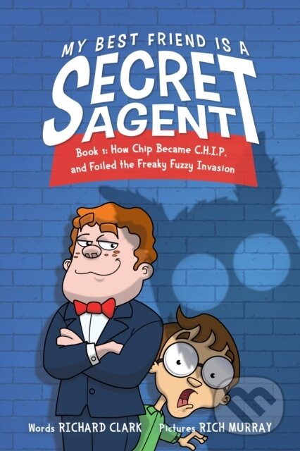 Levně My Best Friend Is a Secret Agent (How Chip became C.H.I.P. and Foiled the Freaky Fuzzy Invasion)