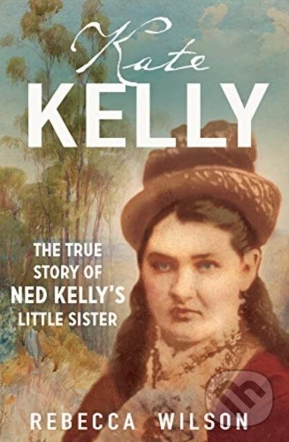Levně Kate Kelly (The true story of Ned Kelly's little sister) - kniha z kategorie Životopisy, reportáže a myšlienky