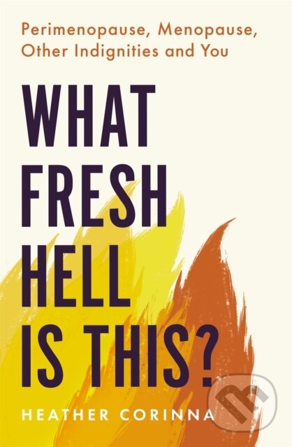 Levně What Fresh Hell Is This? (Perimenopause, Menopause, Other Indignities and You) - kniha z kategorie Zdravie a životný štýl